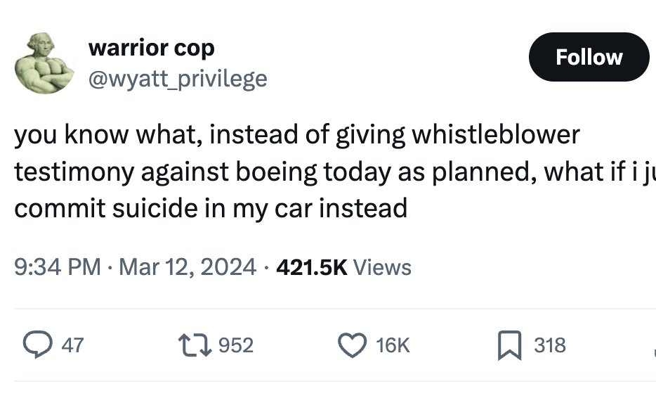 screenshot - warrior cop you know what, instead of giving whistleblower testimony against boeing today as planned, what if i ju commit suicide in my car instead Views 47 318